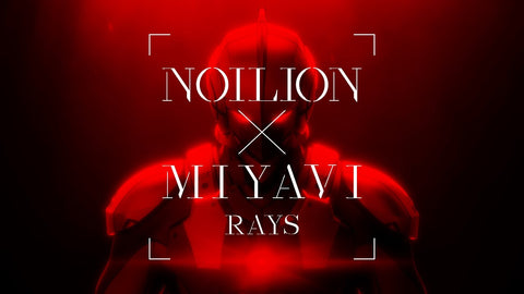 NOILION X MIYAVI TEAM UP FOR ULTRAMAN THEME SONG "RAYS"
